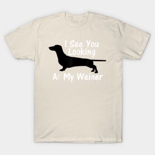 I See You Looking at My Weiner Dachshund T-Shirt